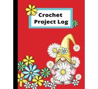 Crochet Project Log: The Crochet Project Log is a Great Add to Your Crocheting Accessories - Gift For All Crochet Lovers and Crochet Beginners - Keep ... Yarn and Hook Ready For Your Next Project