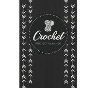 Crochet Project Planner: A Journal to Log Crochet Plans, Measurements, Yarns/Notions, Sketches & Construction Notes | Project Tracker for Professional Crocheters or Hobbyists