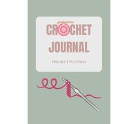Crochet Project Planner & Journal: Perfect for Tracking Your Crochet Ideas, Patterns & Progress