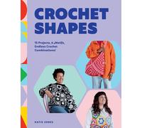 Crochet Shapes : 15 Projects, 6 Motifs, Endless Crochet Combinations!