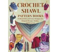 Crochet Shawl Pattern Books: 25 Beautiful and Easy Designs for Elegant Wraps, Stoles, and Scarves