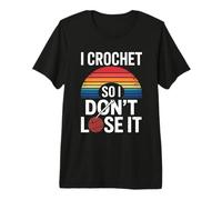 Crochet So I Dont Lose It Calm Relaxing Hobby Life Sunset Premium T-Shirt