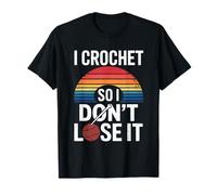 Crochet So I Dont Lose It Calm Relaxing Hobby Life Sunset T-Shirt