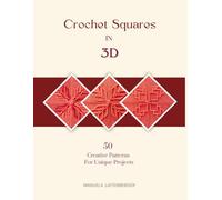 Crochet Squares In 3D: Creative Patterns For Unique Projects