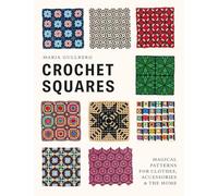 Crochet Squares: Magical patterns for clothes, accessories, and the home