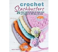 Crochet Stashbusters: 25 great ways to use up your yarn leftovers of one ball or less