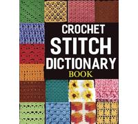 Crochet Stitch Dictionary Book: 96 Inspiring Designs for Creative Crocheters
