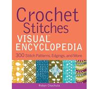 Crochet Stitches VISUAL Encyclopedia: 300 Stitch Patterns, Edgings, and More (Teach Yourself VISUALLY Consumer)