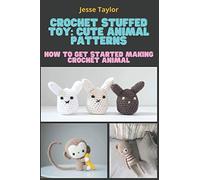 Crochet Stuffed Toy: Cute Animal Patterns: How to Get Started Making Crochet Animal