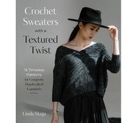 Crochet Sweaters with a Textured Twist : 15 Timeless Patterns for Gorgeous Handcrafted Garments