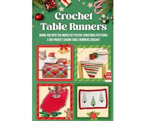 Crochet Table Runners: Bring You into the World of Festive Christmas Patterns: A Big Project Charm Table Runners Crochet