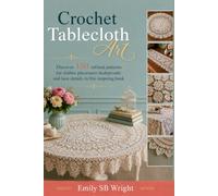 Crochet Tablecloth Art: Discover 150 refined patterns for doilies placemats bedspreads and lace details in this inspiring book