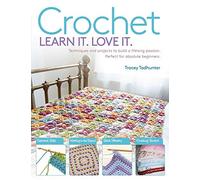 Crochet: Techniques and Projects to Build a Lifelong Passion for Beginners Up (Learn It! Love It!)