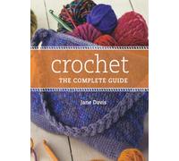 Crochet: The Complete Guide