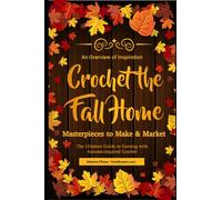 Crochet the Fall Home: Masterpieces to Make and Market: The Ultimate Guide to Earning with Autumn-Inspired Crochet