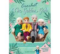 Crochet The Golden Girls: Includes 10 Crochet Patterns and Materials to Make Sophia