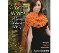 Crochet Wraps Every Which Way: 18 Original Patterns in 6 Techniques