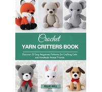 Crochet Yarn Critters Book: Discover 25 Easy Amigurumi Patterns for Crafting Cute and Handmade Animal Friends