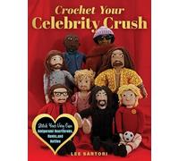 Crochet Your Celebrity Crush : Stitch Your Very Own Amigurumi Heartthrobs, Hunks, and Hotties
