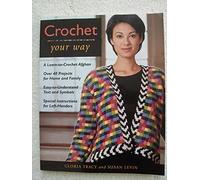 Crochet Your Way (Taunton Books & Videos for Enthusiasts): A Learn to Crochet Afghan, over 40 Projects for Home and Family, Easy-To-Understand Text ... Instructions for Left-Handers, Ez refere