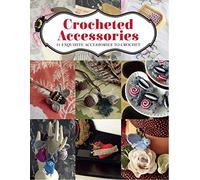 Crocheted Accessories: 11 Exquisite Accessories to Crochet