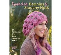 Crocheted Beanies & Slouchy Hats: 31 Patterns for Fun Colorful Hats