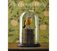 Crocheted Birds : A Flock of Feathered Friends to Make
