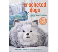 Crocheted Dogs: 35 projects to make: Cute canine patterns for cushions, bags, accessories and more (Barbara Donovan's craft books)
