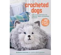 Crocheted Dogs: 35 projects to make: Cute canine patterns for cushions, bags, accessories and more (Barbara Donovan's craft books)
