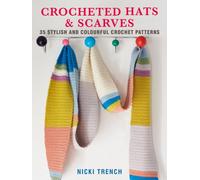 Crocheted Hats and Scarves : 35 Stylish and Colourful Crochet Patterns