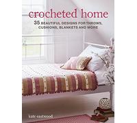 Crocheted Home: 35 Beautiful Designs for Throws, Cushions, Blankets and More (UK edition)