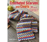 Crocheted Scarves and Cowls: 35 colorful and contemporary crochet patterns