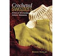 Crocheted Sweaters: Simple Stitches, Great Designs