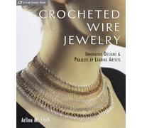 Crocheted Wire Jewelry: Innovative Designs & Projects by Leading Artists (Lark Jewelry Book): Innovative Designs and Projects by Leading Artists
