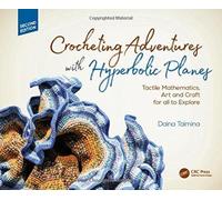 Crocheting Adventures with Hyperbolic Planes : Tactile Mathematics, Art and Craft for all to Explore, Second Edition