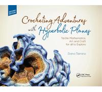 Crocheting Adventures with Hyperbolic Planes : Tactile Mathematics, Art and Craft for all to Explore, Second Edition