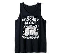 Crocheting Dog Lover I Never Crochet Alone I Have My Dogs Tank Top