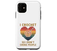 Crocheting I Crochet So I Don't Choke People Case for iPhone 11