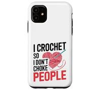 Crocheting I Crochet So I Don't Choke People Case for iPhone 11