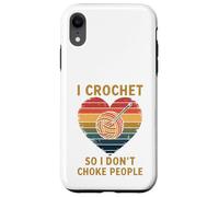 Crocheting I Crochet So I Don't Choke People Case for iPhone XR