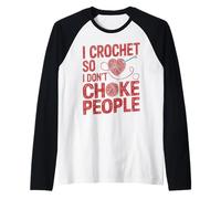 Crocheting I Crochet So I Don't Choke People Raglan Baseball Tee