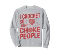 Crocheting I Crochet So I Don't Choke People Sweatshirt