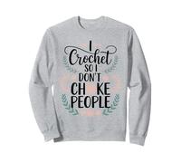 Crocheting I Crochet So I Don't Choke People Sweatshirt