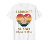 Crocheting I Crochet So I Don't Choke People T-Shirt