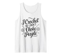 Crocheting I Crochet So I Don't Choke People Tank Top