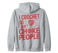 Crocheting I Crochet So I Don't Choke People Zip Hoodie