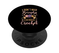Crocheting I Don't Need Therapy I Just Need To Crochet PopSockets Adhesive PopGrip