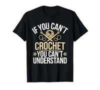 Crocheting If You Can't Crochet You Can't Understand T-Shirt