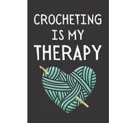 Crocheting Is My Therapy: Funny Crochet Notebook With Lined Pages, A Great Appreciation Gift Idea For Crochet Lovers