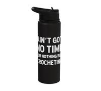 Crocheting Knitting Needlecraft Got No Time for Nothing But Stainless Steel Insulated Water Bottle